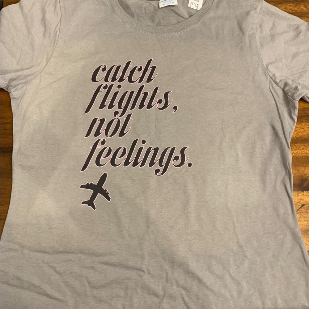 Catch flights not feelings T-shirt